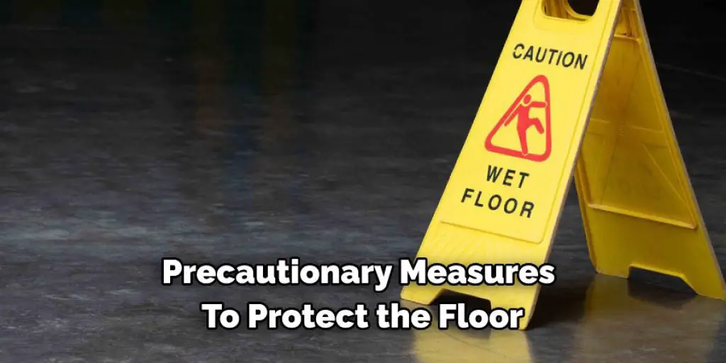 Precautionary Measures To Protect the Floor