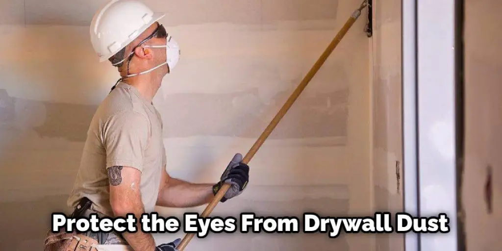 Protect the Eyes From Drywall Dust