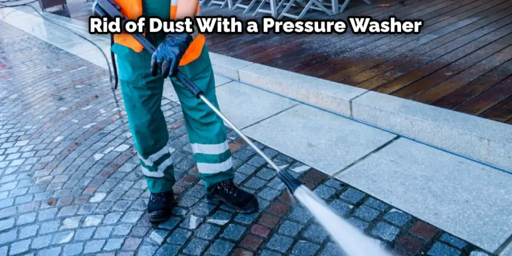 Rid of Dust With a Pressure Washer
