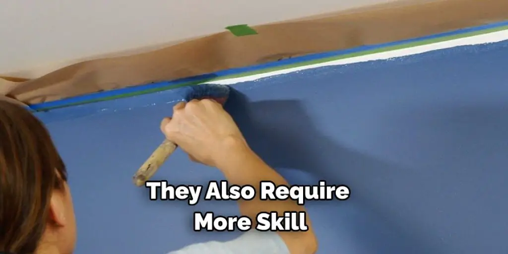 They Also Require  More Skill
