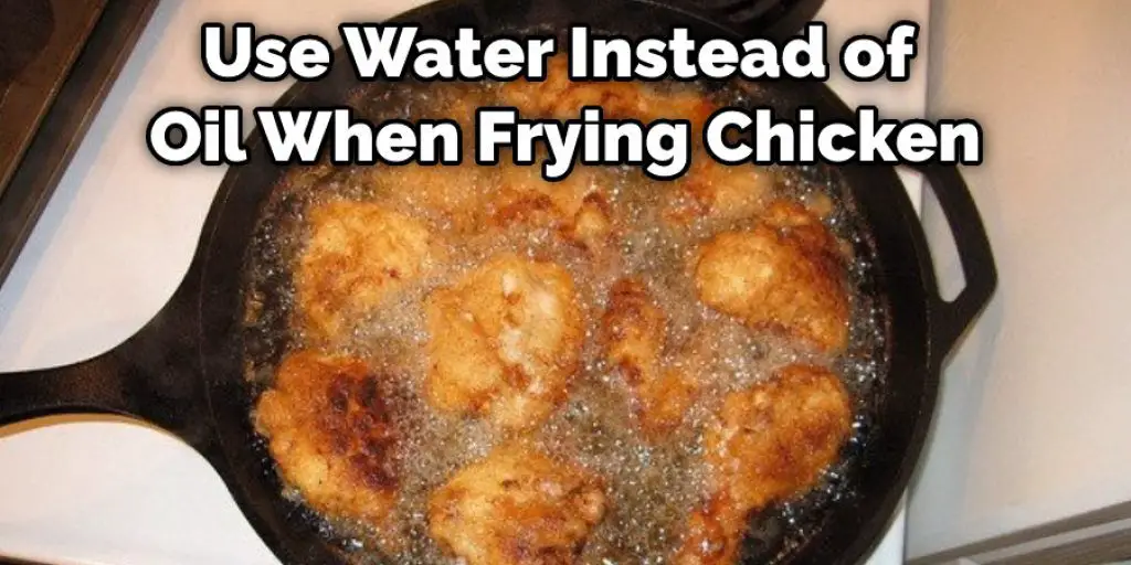 Use Water Instead of Oil When Frying Chicken