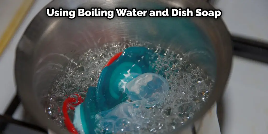 Using Boiling Water and Dish Soap