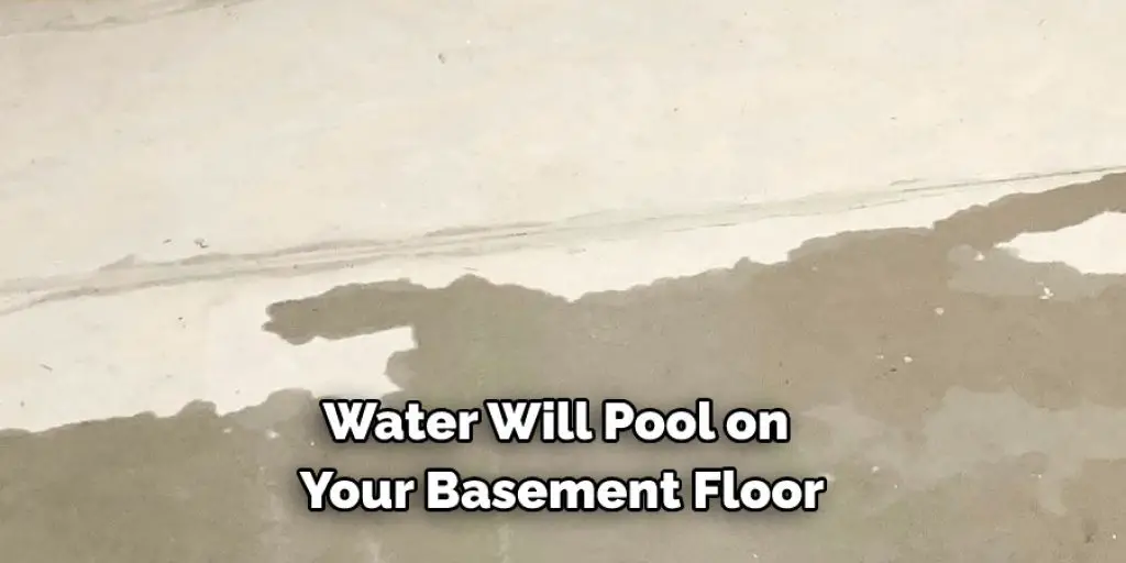 Water Will Pool on Your Basement Floor