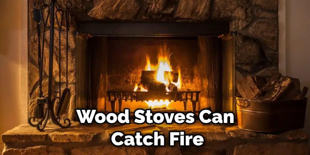 Wood Stoves Can Catch Fire