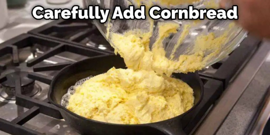 Carefully Add Cornbread