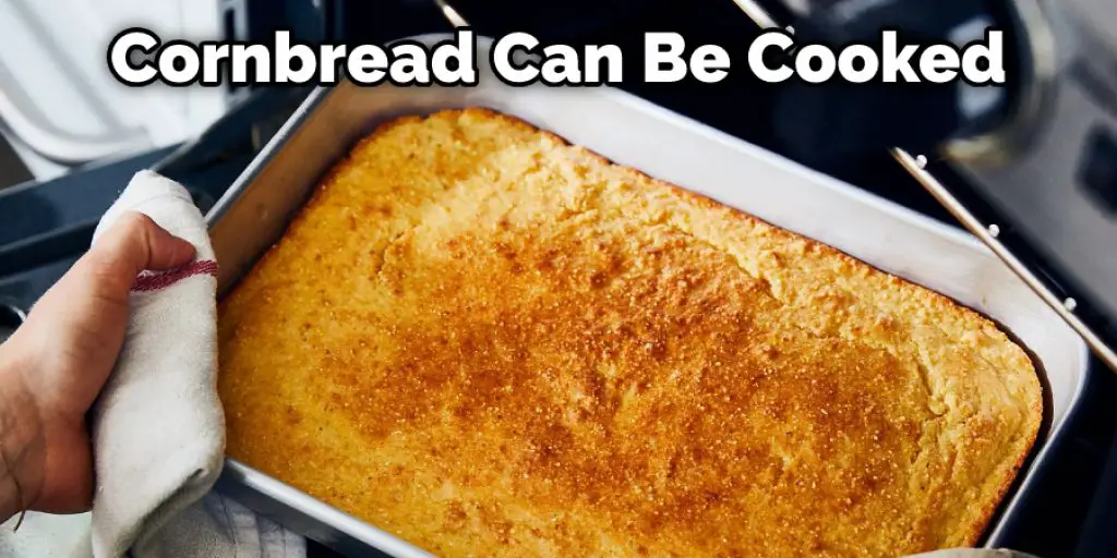 Cornbread Can Be Cooked