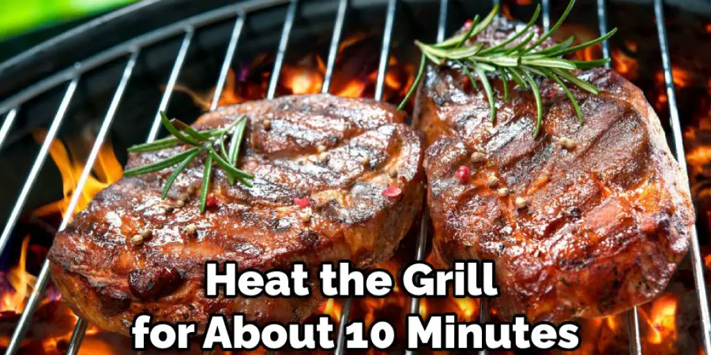 Heat the Grill for About 10 Minutes