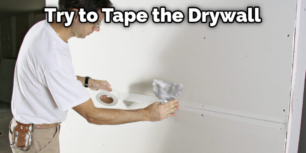 Try to Tape the Drywall