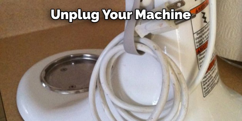 unplug your machine