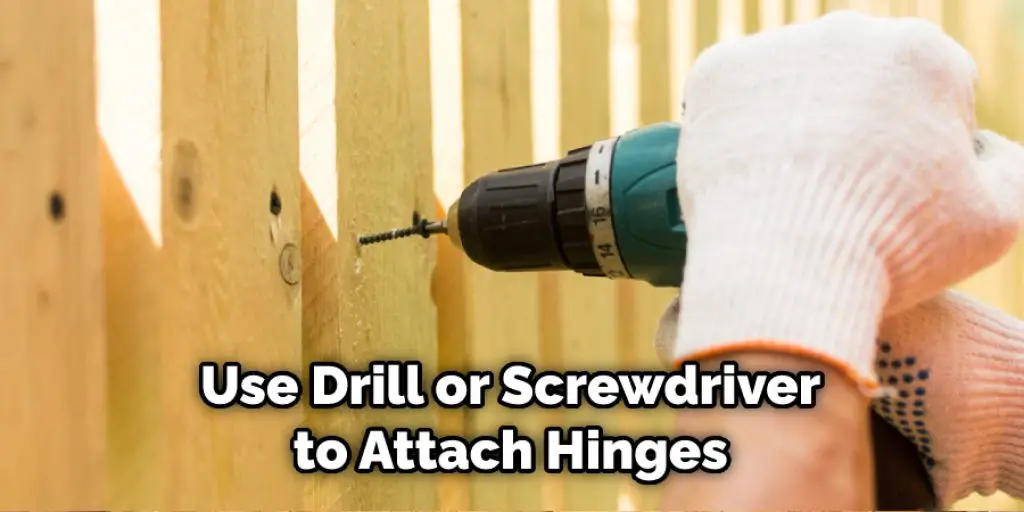 Use Drill or Screwdriver to Attach Hinges