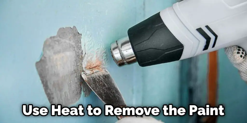 Use Heat to Remove the Paint