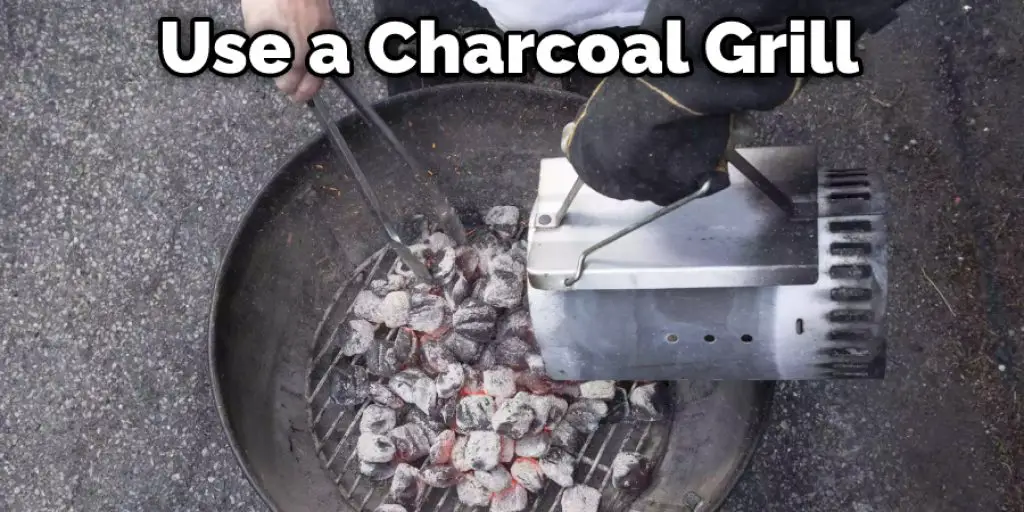 Use a Charcoal Grill