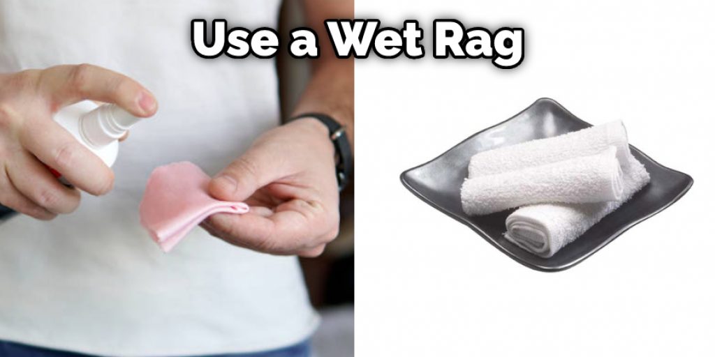 Use a Wet Rag