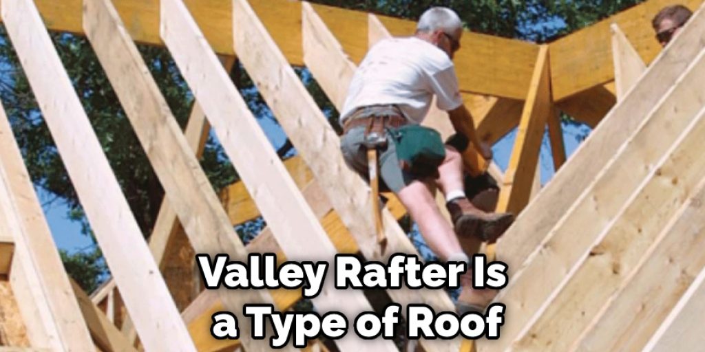 Valley Rafter Is a Type of Roof