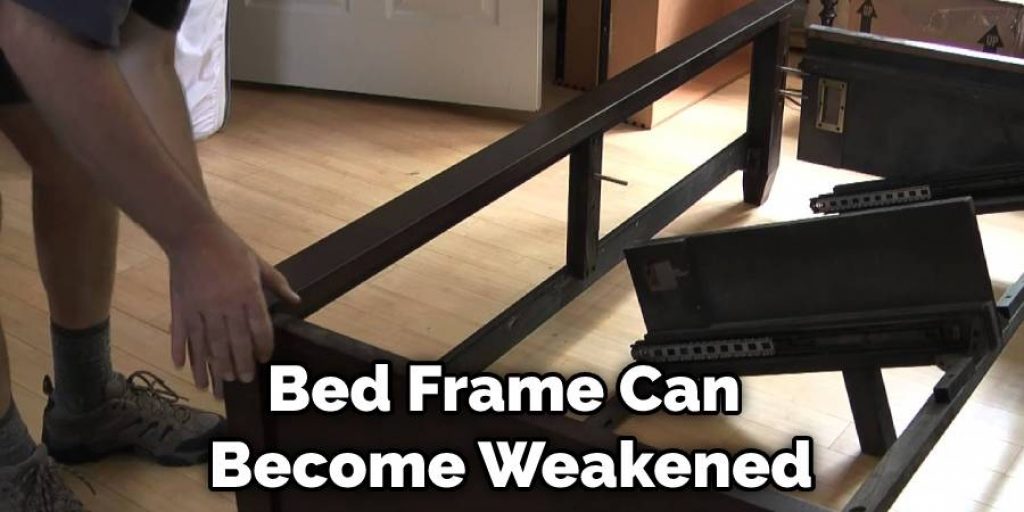 Bed Frame Can Become Weakened
