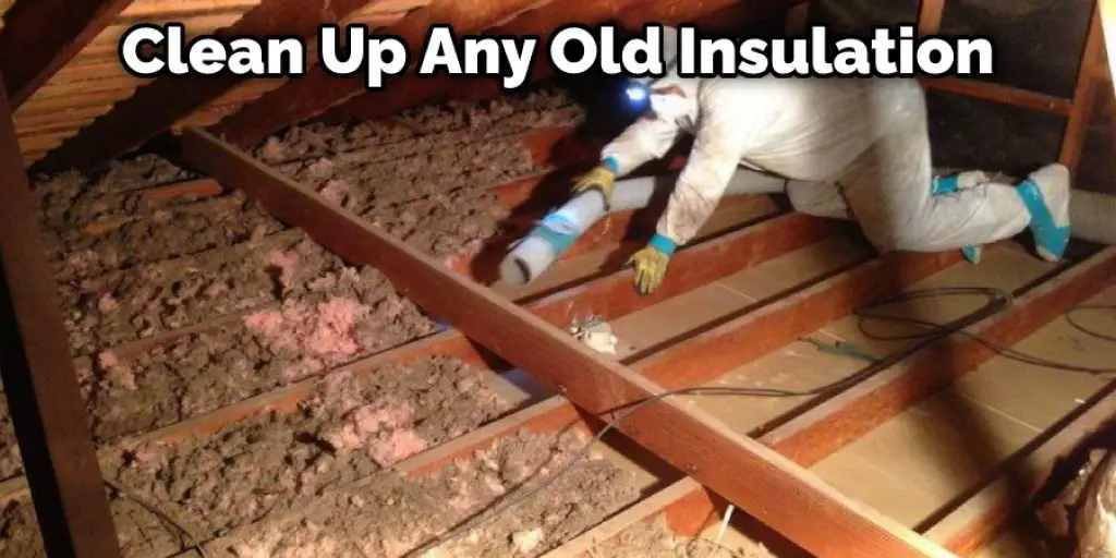 Clean Up Any Old Insulation