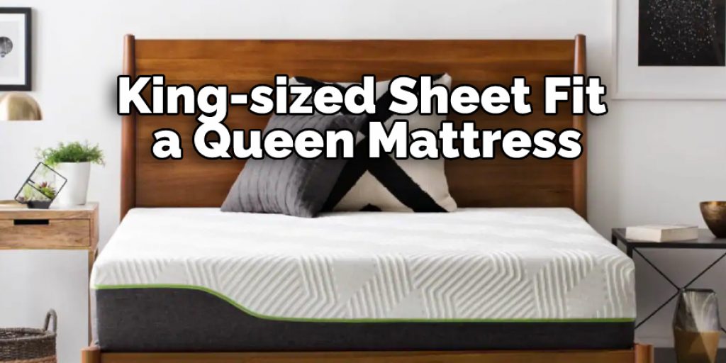 King-sized Sheet Fit a Queen Mattress