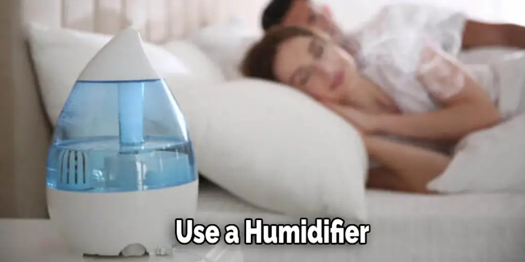 Use a Humidifier