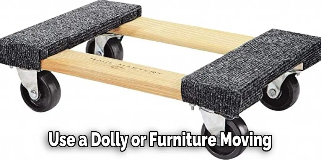 Use a Dolly or Furniture Moving