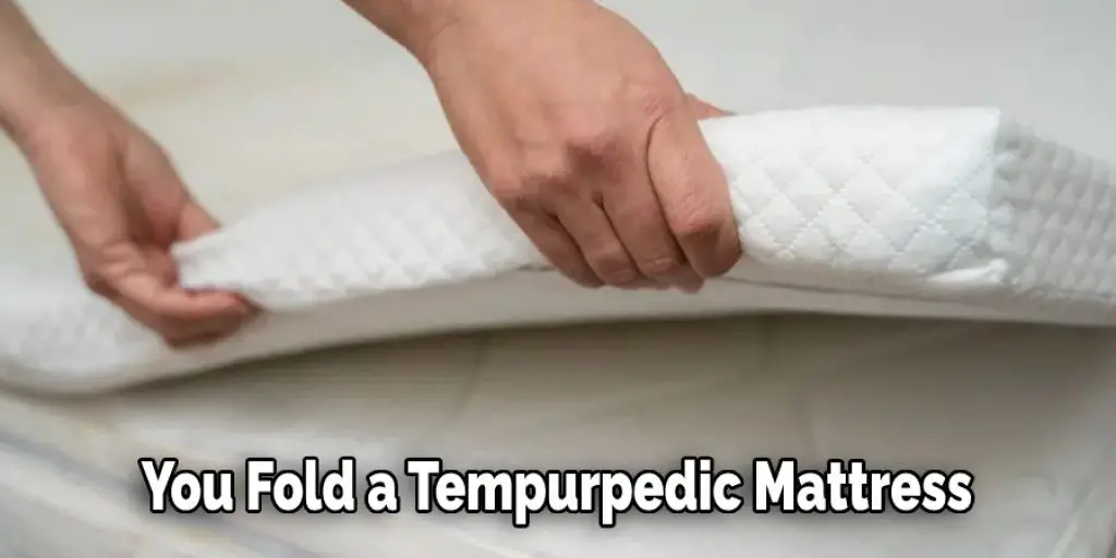 You Fold a Tempurpedic Mattress