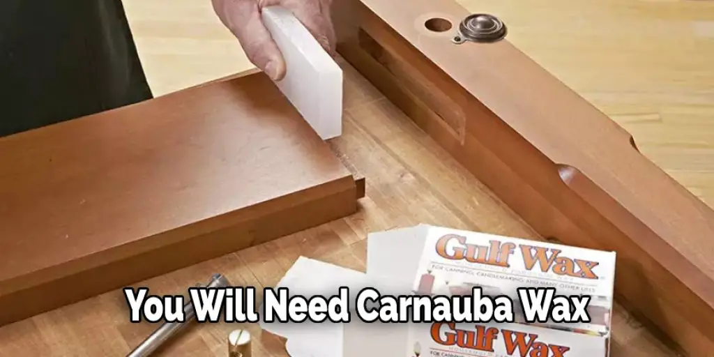 You Will Need Carnauba Wax