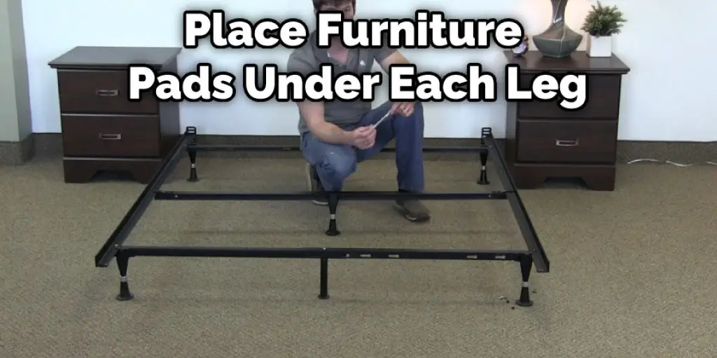 Place Furniture Pads Under Each Leg