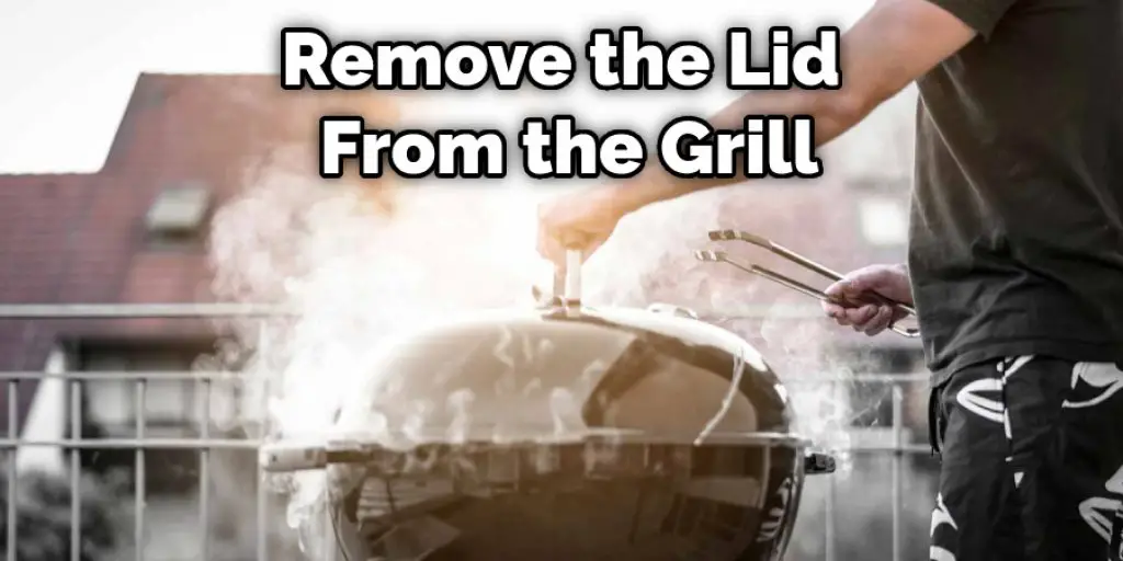 Remove the Lid From the Grill