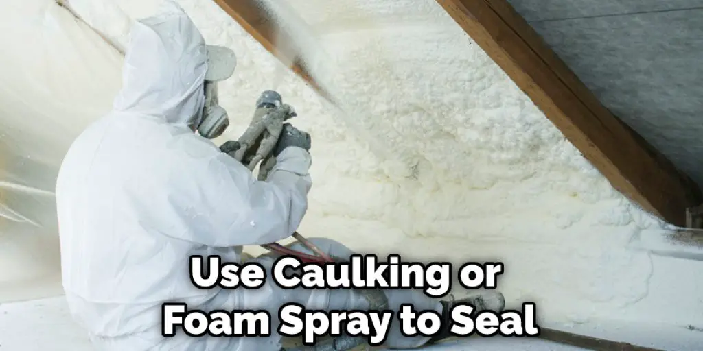 Use Caulking or Foam Spray to Seal