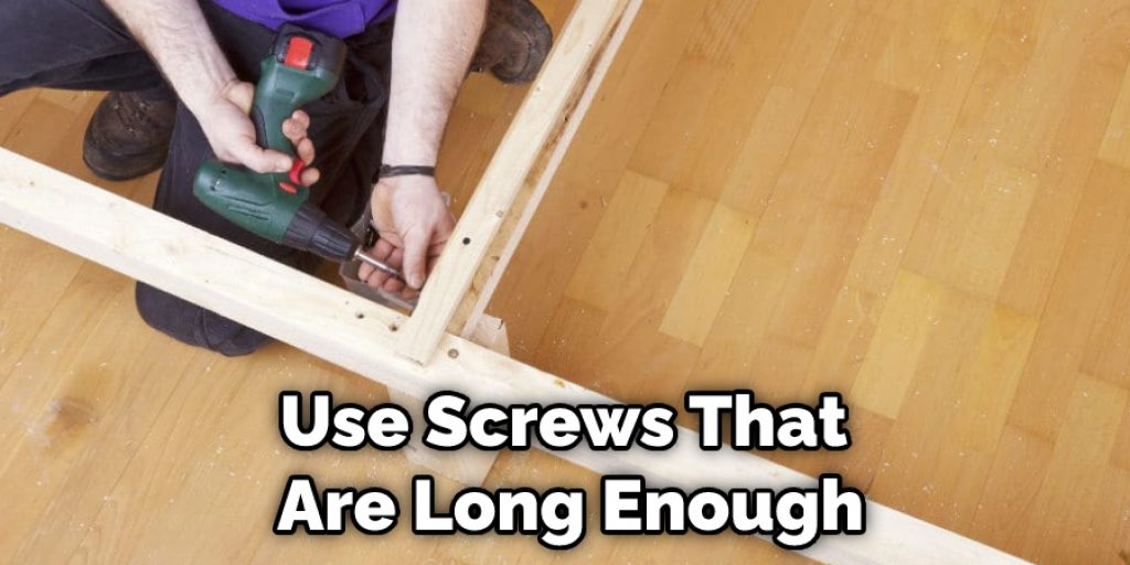 Use Screws That Are Long Enough