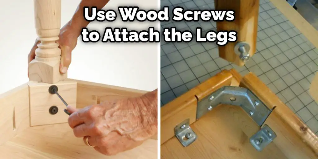 Use Wood Screws to Attach the Legs