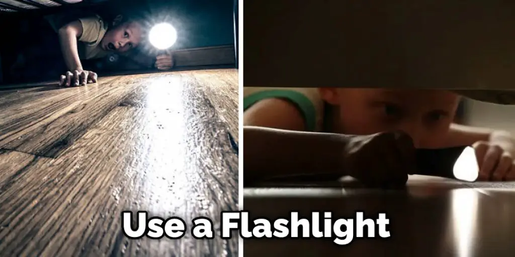 Use a Flashlight