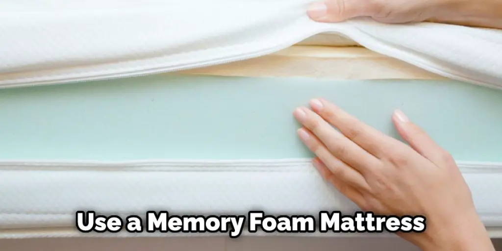 Use a Memory Foam Mattress