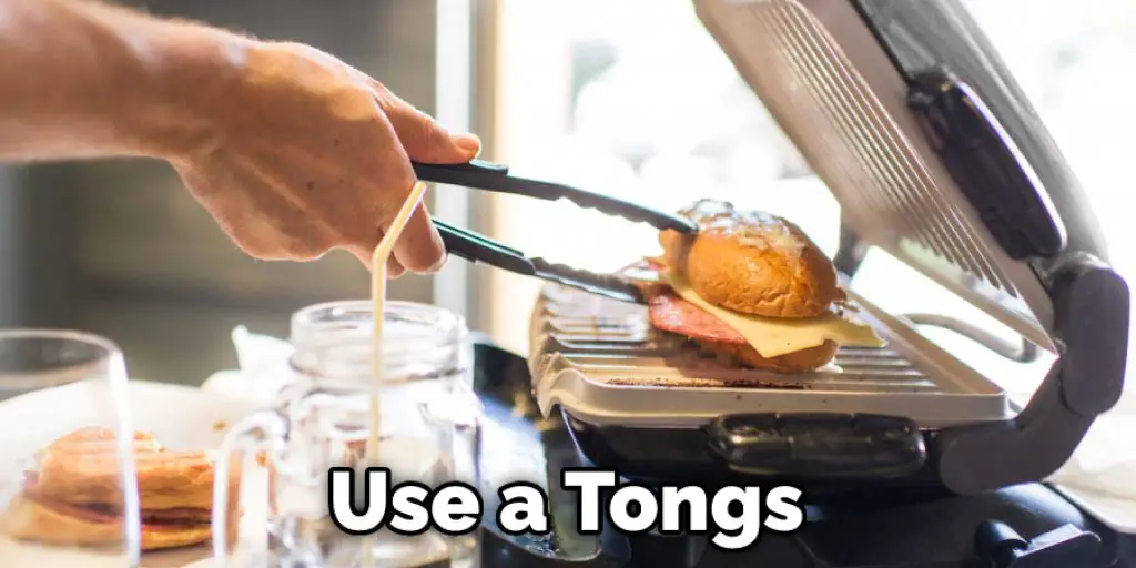 Use a Tongs