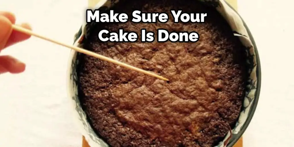 Make Sure Your  Cake Is Done