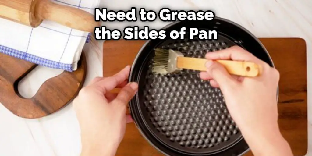 Need to Grease  the Sides of Pan