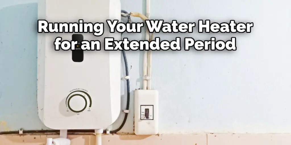 Running Your Water Heater  for an Extended Period