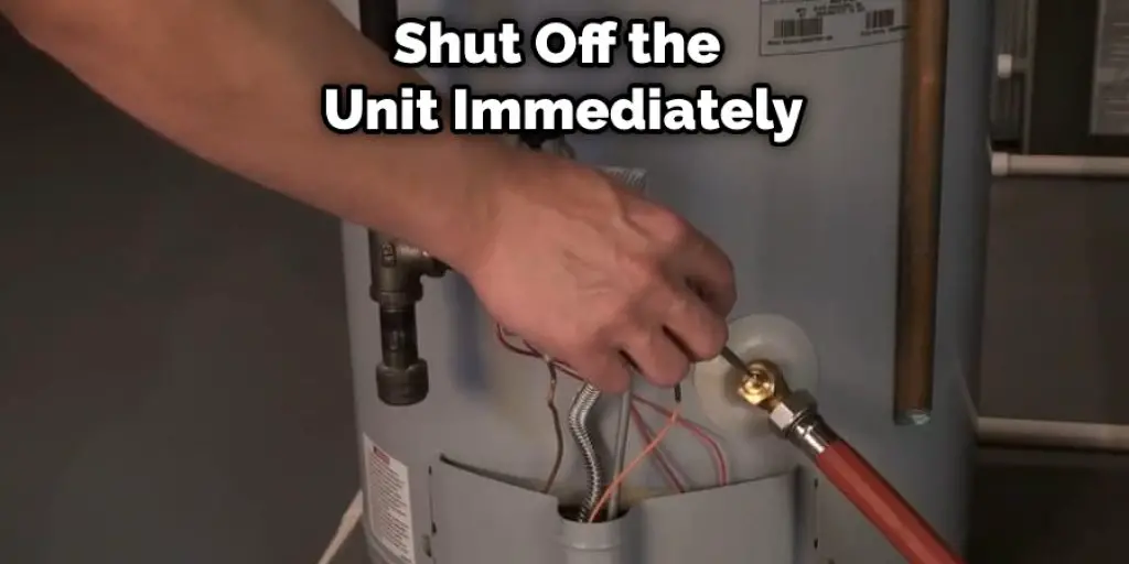 Shut Off the Unit Immediately