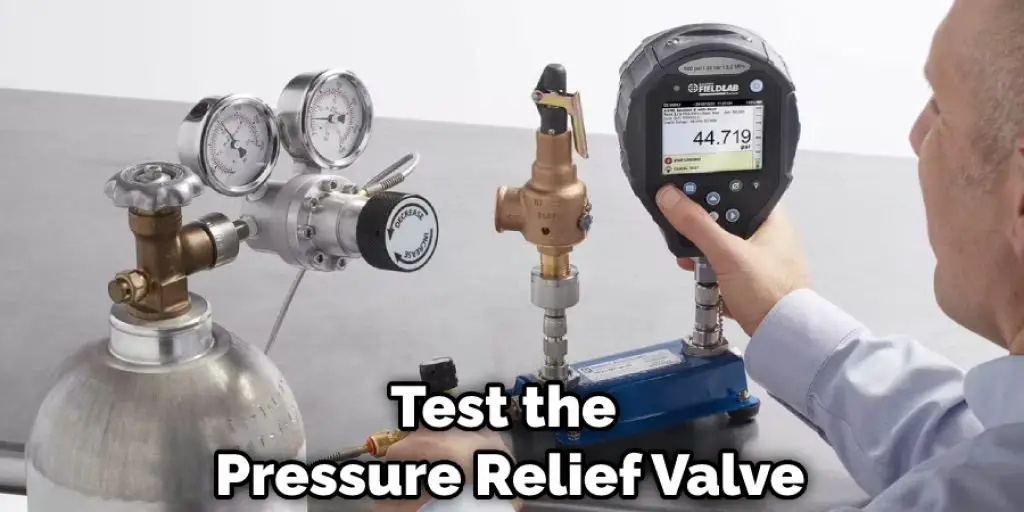 Test the Pressure Relief Valve