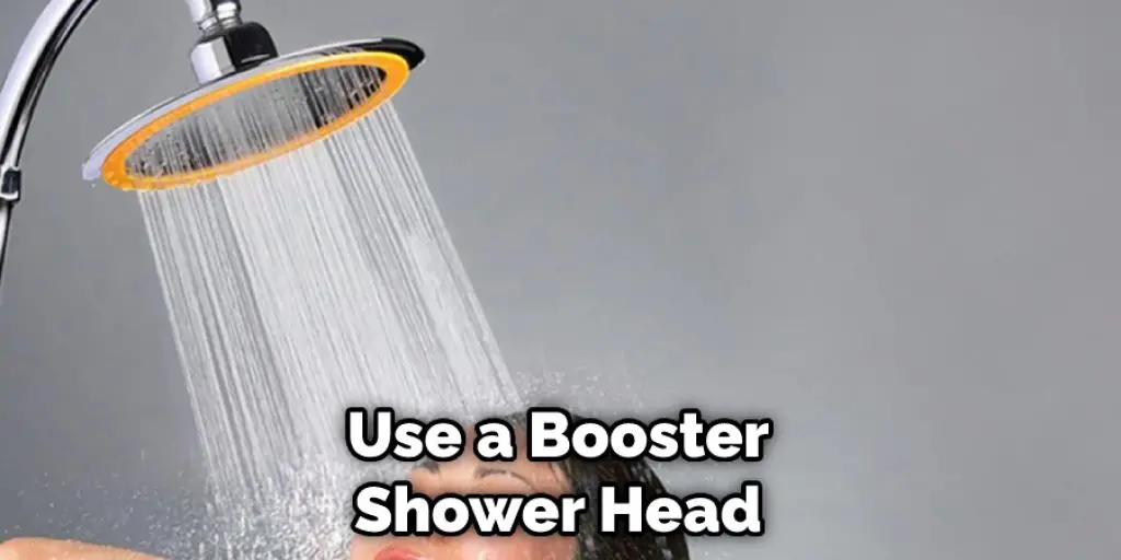 Use a Booster Shower Head