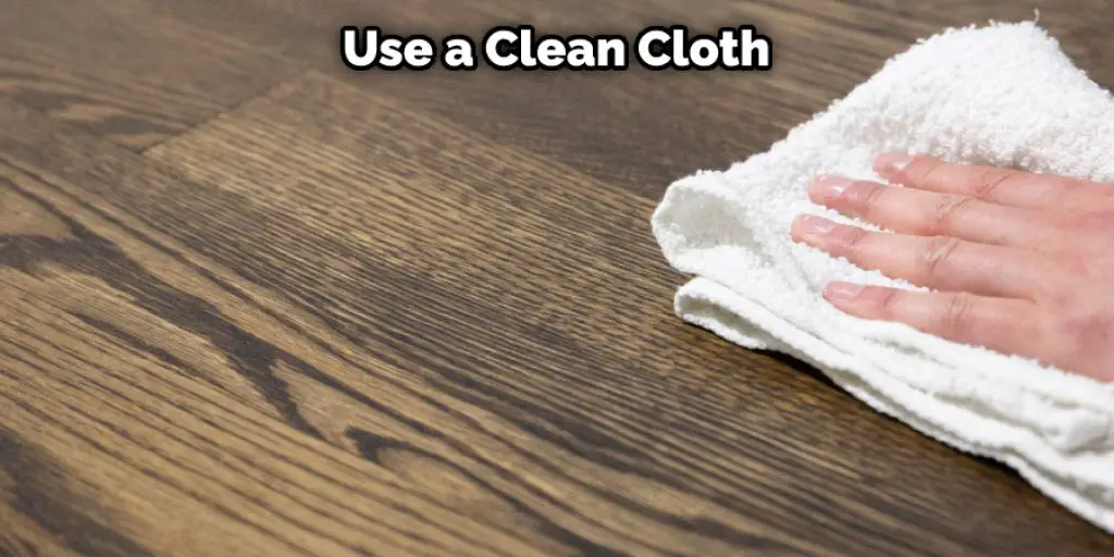 Use a Clean Cloth 