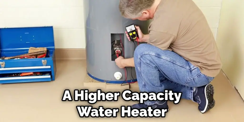 A Higher Capacity Water Heater