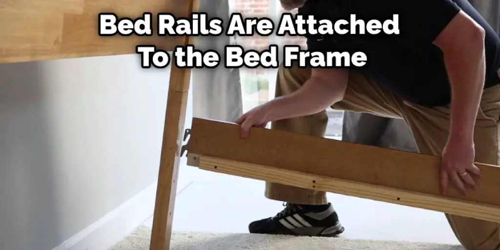 Bed Rails Are Attached  To the Bed Frame