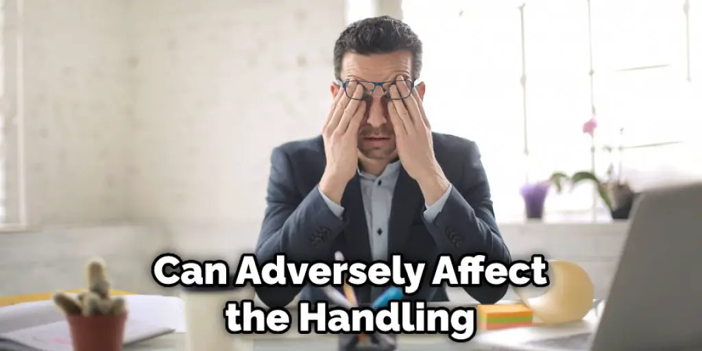Can Adversely Affect the Handling