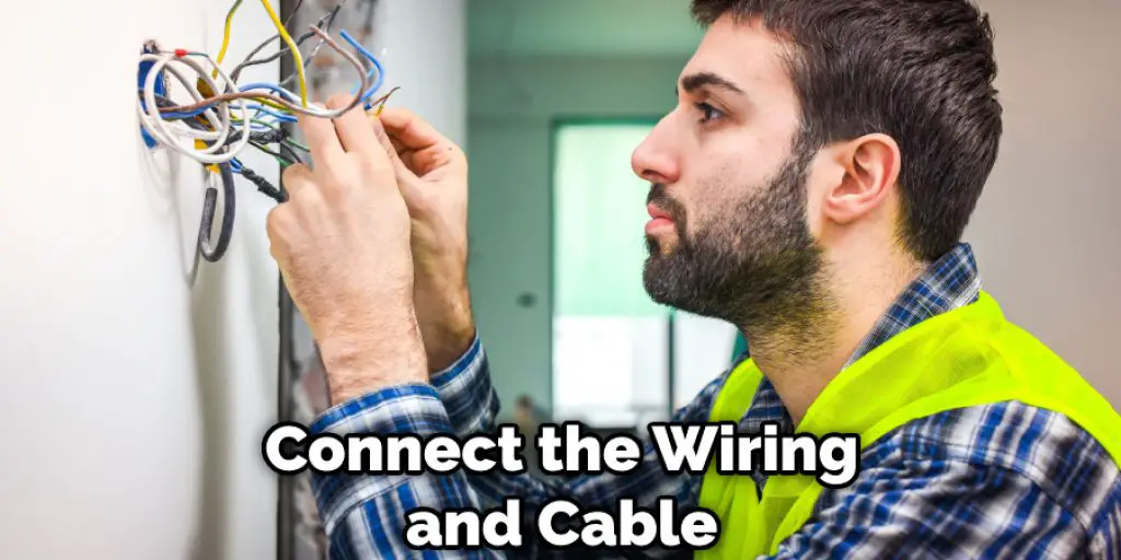 Connect the Wiring and Cable