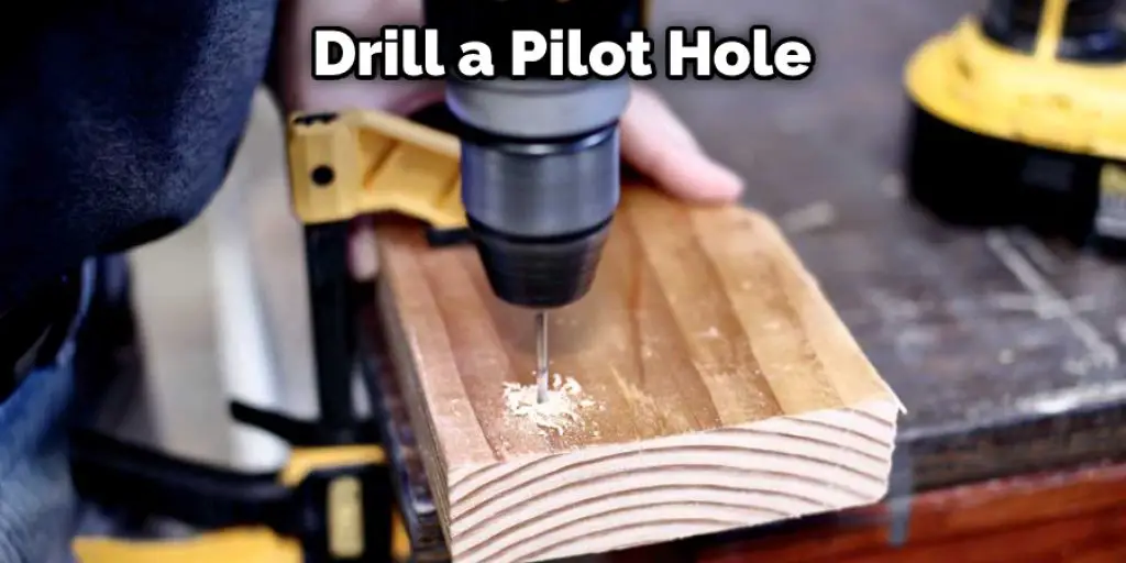 Drill a Pilot Hole