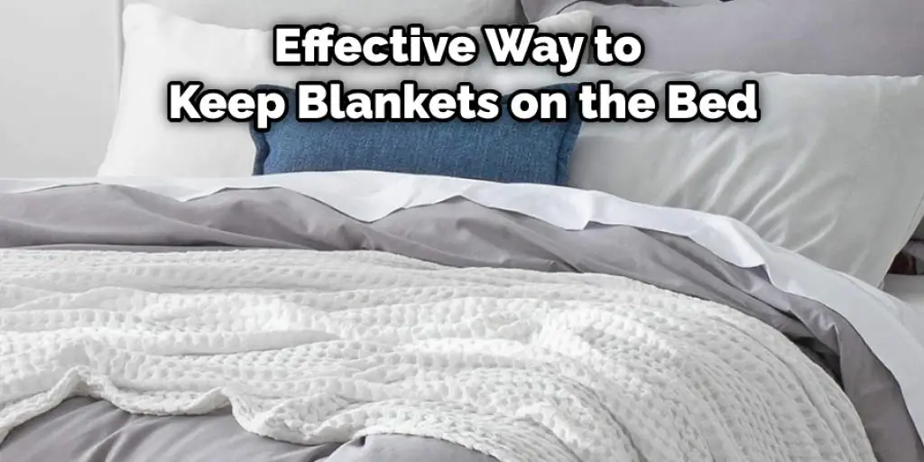 Effective Way to  Keep Blankets on the Bed