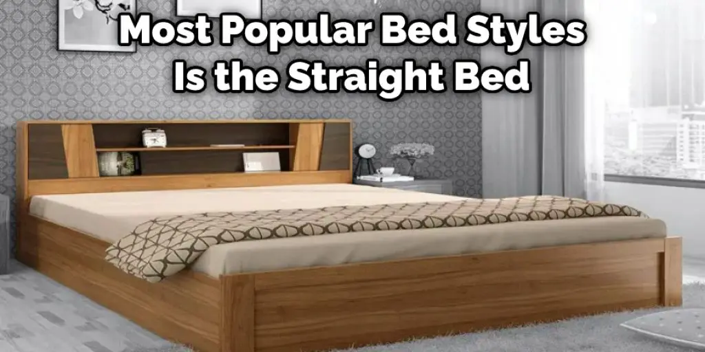 Most Popular Bed Styles Is the Straight Bed