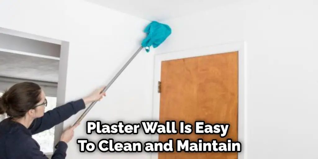 Plaster Wall Is Easy  To Clean and Maintain