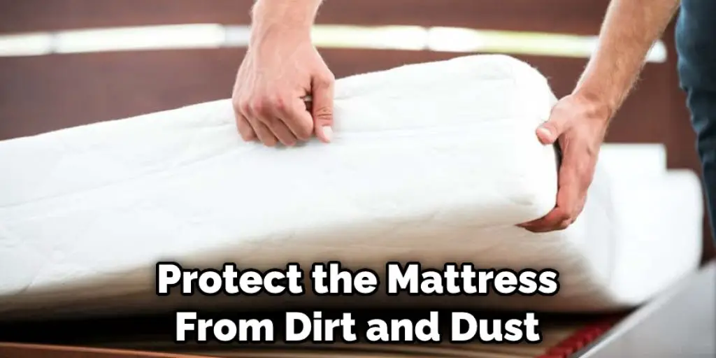 Protect the Mattress From Dirt and Dust