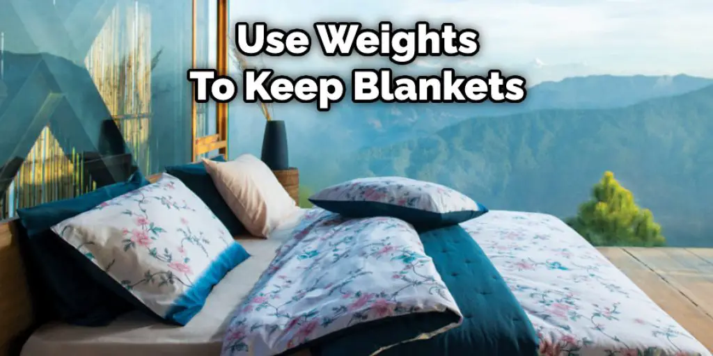  Use Weights  To Keep Blankets